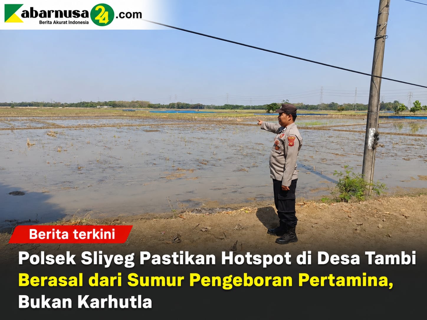 Polsek Sliyeg Pastikan Hotspot di Desa Tambi Berasal dari Sumur Pengeboran Pertamina, Bukan Karhutla