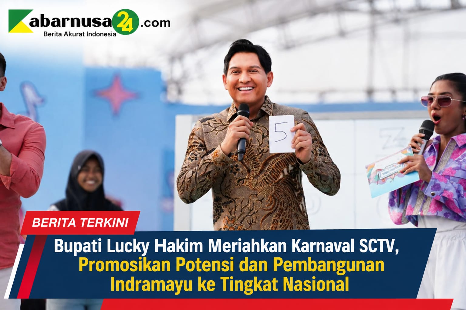 Bupati Lucky Hakim Meriahkan Karnaval SCTV, Promosikan Potensi dan Pembangunan Indramayu ke Tingkat Nasional