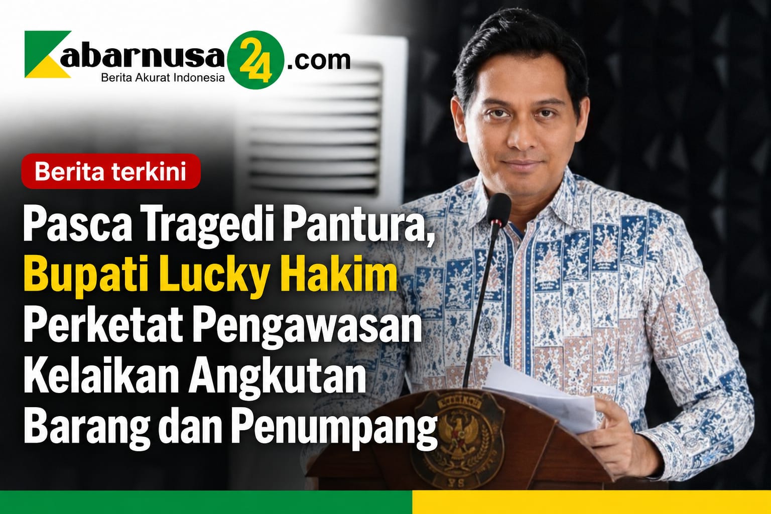 Pasca Tragedi Pantura, Bupati Lucky Hakim Perketat Pengawasan Kelaikan Angkutan Barang dan Penumpang