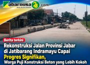 Rekonstruksi Jalan Provinsi Jabar di Jatibarang Indramayu Capai Progres Signifikan, Warga Puji Konstruksi Beton yang Lebih Kokoh