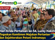 Hari Krida Pertanian ke-54, Lucky Hakim Tegaskan Komitmen Majukan Pertanian dan Sejahterakan Petani Indramayu