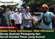 Sidak Pasar Indramayu, Hilal Hilmawan Serap Aspirasi Pedagang dan Soroti Kondisi Pasar yang Kumuh
