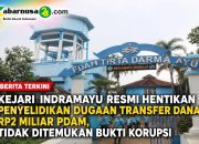Kejari Indramayu Resmi Hentikan Penyelidikan Dugaan Transfer Dana Rp2 Miliar PDAM, Tidak Ditemukan Bukti Korupsi