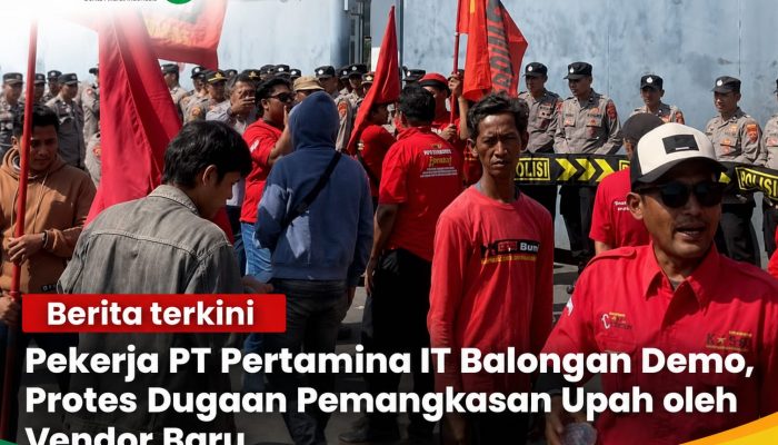 Pekerja PT Pertamina IT Balongan Demo, Protes Dugaan Pemangkasan Upah oleh Vendor Baru