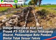 Diduga Dikerjakan Asal Jadi, Proyek P3-TGAI di Desa Telukagung Disorot, Pemasangan Batu Pondasi Dinilai Tidak Sesuai Teknis