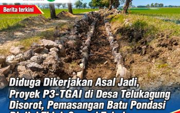 Diduga Dikerjakan Asal Jadi, Proyek P3-TGAI di Desa Telukagung Disorot, Pemasangan Batu Pondasi Dinilai Tidak Sesuai Teknis Diduga Dikerjakan Asal Jadi, Proyek P3-TGAI di Desa Telukagung Disorot, Pemasangan Batu Pondasi Dinilai Tidak Sesuai Teknis