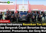 Polres Indramayu Resmikan Tim URC, Siap Bergerak Cepat Berantas Begal, Curanmor, Premanisme, dan Geng Motor