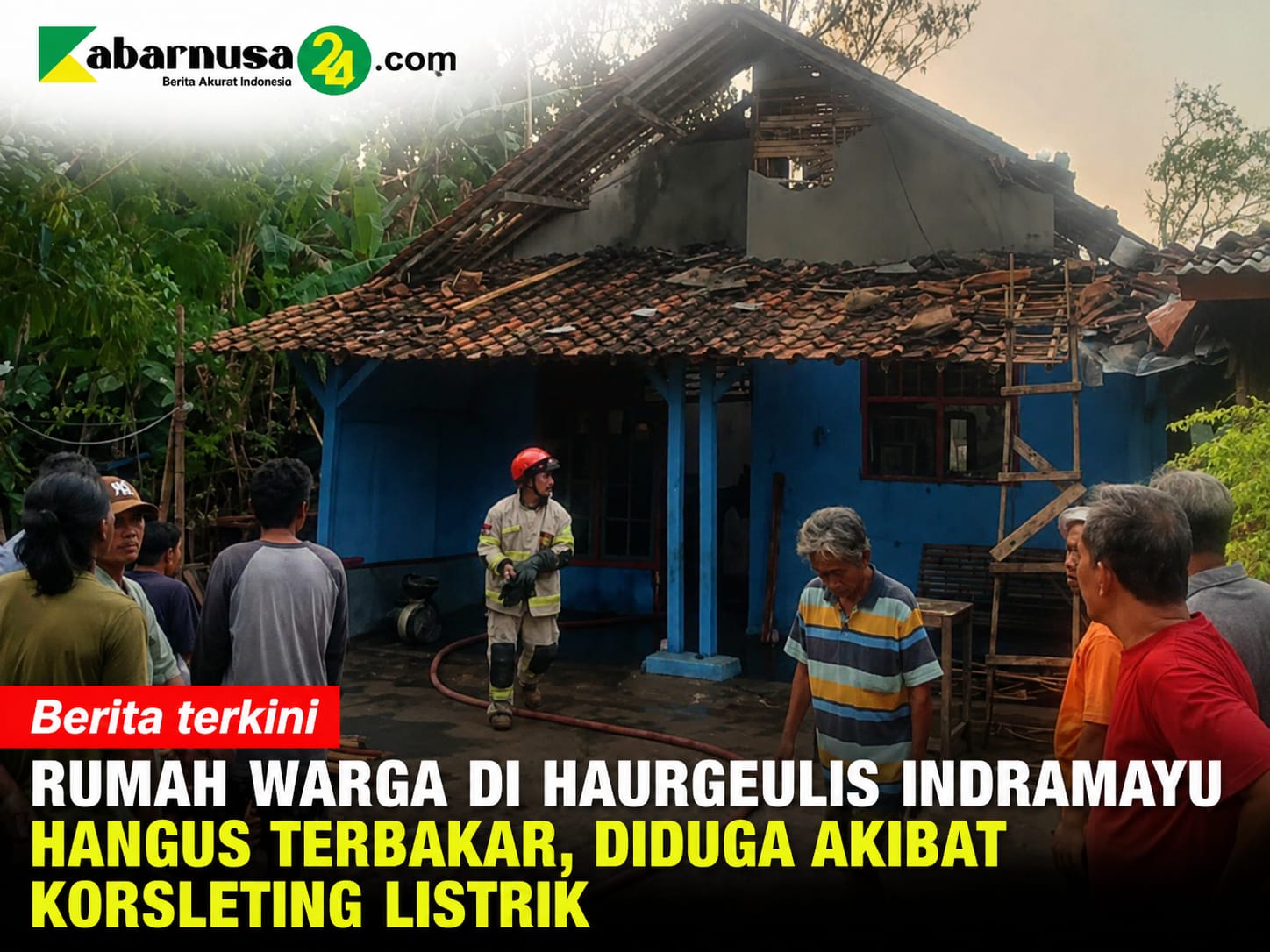 Rumah Warga di Haurgeulis Indramayu Hangus Terbakar, Diduga Akibat Korsleting Listrik