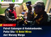 Patroli Gabungan di Kedokanbunder, Polisi Sita 15 Botol Miras dari Warung Warga