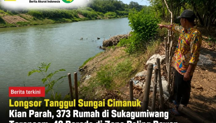 Longsor Tanggul Sungai Cimanuk Kian Parah, 373 Rumah di Sukagumiwang Terancam, 40 Berada di Zona Paling Rawan