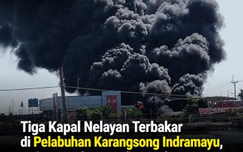 Tiga Kapal Nelayan Terbakar di Pelabuhan Karangsong Indramayu, Api Hanguskan Kendaraan dan Warung Tiga Kapal Nelayan Terbakar di Pelabuhan Karangsong Indramayu, Api Hanguskan Kendaraan dan Warung