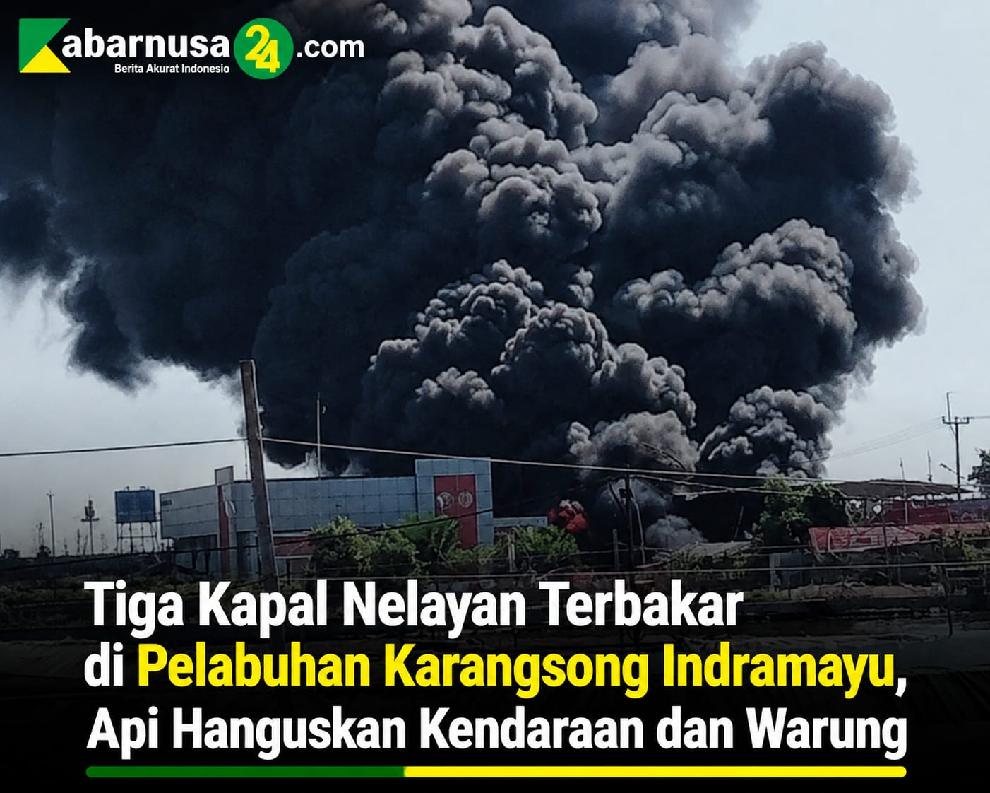 Tiga Kapal Nelayan Terbakar di Pelabuhan Karangsong Indramayu, Api Hanguskan Kendaraan dan Warung