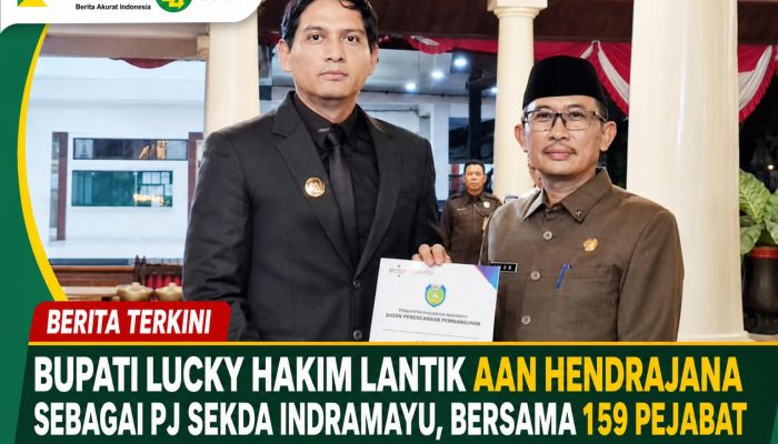 Bupati Lucky Hakim Lantik Aan Hendrajana sebagai Pj Sekda Indramayu, Bersama 159 Pejabat