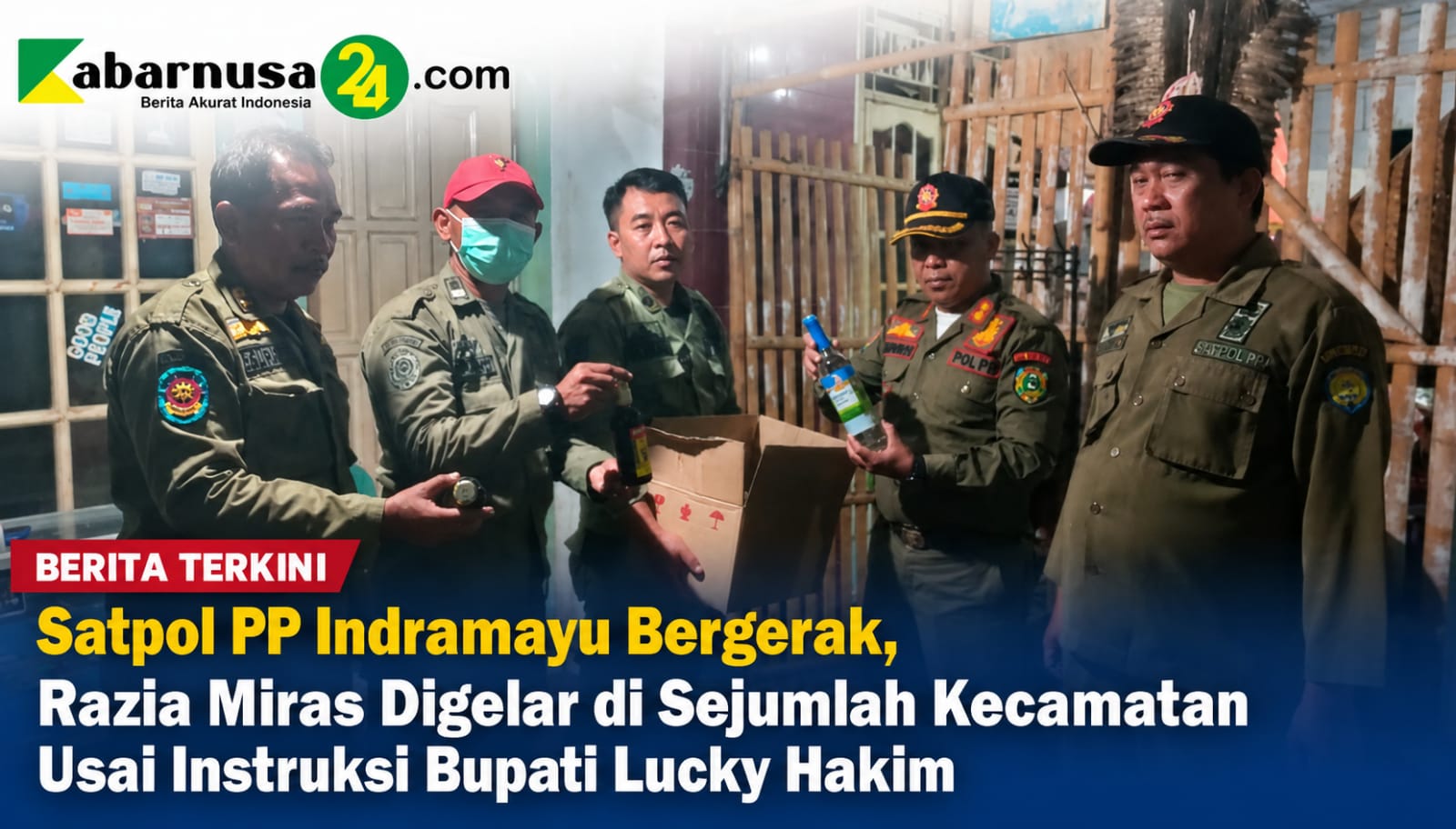 Satpol PP Indramayu Bergerak, Razia Miras Digelar di Sejumlah Kecamatan Usai Instruksi Bupati Lucky Hakim