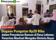 Dugaan Pungutan Rp20 Ribu dalam Penyaluran Bansos di Desa Lobener, Penerima Manfaat Mengaku Diminta Bayar