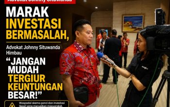 Maraknya Investasi Bermasalah, Advokat Johnny Situwanda Himbau Jangan Mudah Tergiur Keuntungan Besar