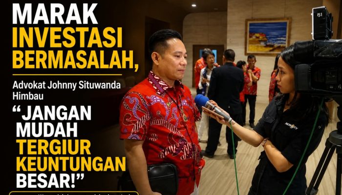 Maraknya Investasi Bermasalah, Advokat Johnny Situwanda Himbau Jangan Mudah Tergiur Keuntungan Besar