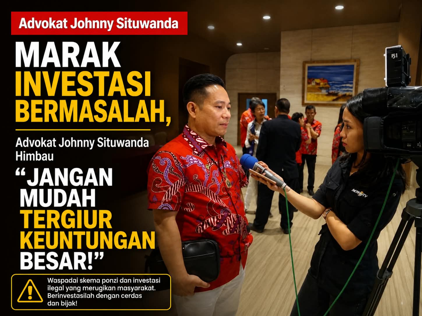 Maraknya Investasi Bermasalah, Advokat Johnny Situwanda Himbau Jangan Mudah Tergiur Keuntungan Besar