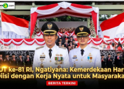 HUT ke-81 RI, Ngatiyana: Kemerdekaan Harus Diisi dengan Kerja Nyata untuk Masyarakat