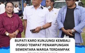 Bupati Karo Kunjungi Kembali Posko Tempat Penampungan Sementara Warga Terdampak Erupsi Sinabung