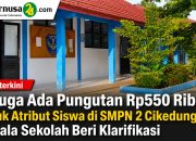 Diduga Ada Pungutan Rp550 Ribu untuk Atribut Siswa di SMPN 2 Cikedung, Kepala Sekolah Beri Klarifikasi