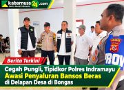 Cegah Pungli, Tipidkor Polres Indramayu Awasi Penyaluran Bansos Beras di Delapan Desa di Bongas