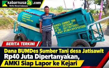 Dana BUMDes Sumber Tani desa Jatisawit Rp40 Juta Dipertanyakan, AMKI Siap Lapor ke Kejari Dana BUMDes Sumber Tani desa Jatisawit Rp40 Juta Dipertanyakan, AMKI Siap Lapor ke Kejari