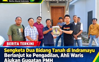 Sengketa Dua Bidang Tanah di Indramayu Berlanjut ke Pengadilan, Ahli Waris Ajukan Gugatan PMH