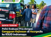 Polisi Evakuasi Pria dengan Gangguan Kejiwaan di Haurgeulis ke RSUD Indramayu