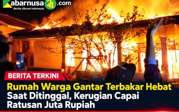 Rumah Warga Gantar Terbakar Hebat Saat Ditinggal, Kerugian Capai Ratusan Juta Rupiah