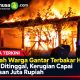 Rumah Warga Gantar Terbakar Hebat Saat Ditinggal, Kerugian Capai Ratusan Juta Rupiah