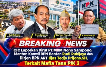 Usut Dugaan Suap Pembatalan SHM Lemo, DPP CIC Laporkan Mantan Kakanwil BPN Banten, Dirut PT MBM, dan Dirjen Kementerian ATR/BPN ke KPK Usut Dugaan Suap Pembatalan SHM Lemo, DPP CIC Laporkan Mantan Kakanwil BPN Banten, Dirut PT MBM, dan Dirjen Kementerian ATR/BPN ke KPK