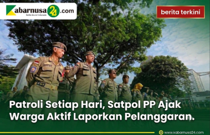 Patroli Setiap Hari, Satpol PP Ajak Warga Aktif Laporkan Pelanggaran