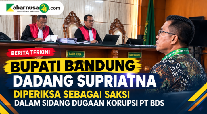 Bupati Bandung Dadang Supriatna Diperiksa sebagai Saksi dalam Sidang Dugaan Korupsi PT BDS