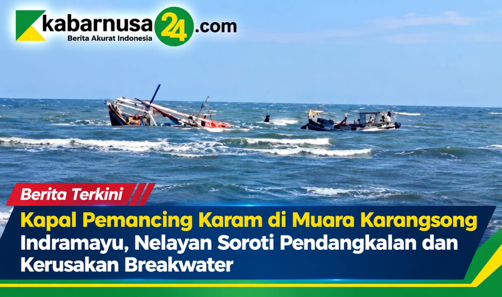 Kapal Pemancing Karam di Muara Karangsong Indramayu, Nelayan Soroti Pendangkalan dan Kerusakan Breakwater