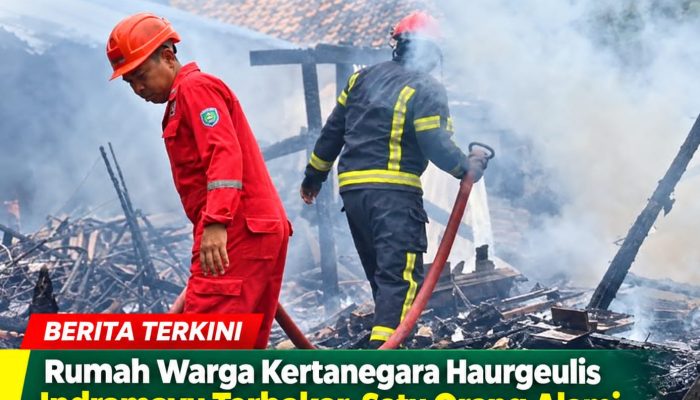Rumah Warga Kertanegara Haurgeulis Indramayu Terbakar, Satu Orang Alami Luka Bakar Ringan
