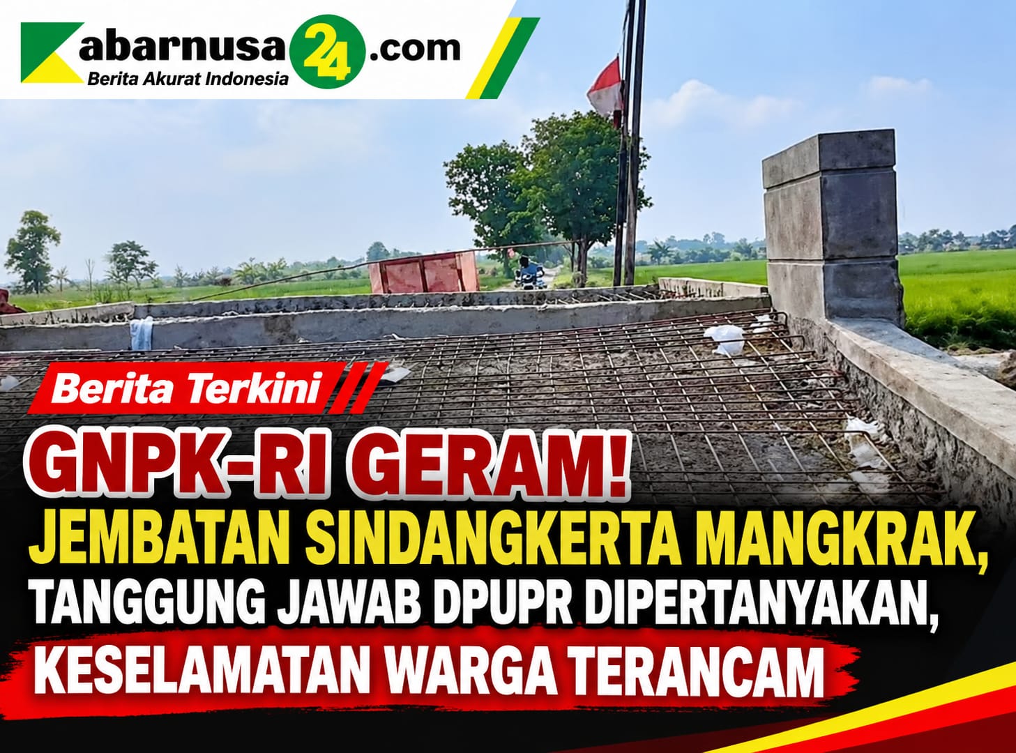 GNPK-RI Geram! Jembatan Sindangkerta Mangkrak, Tanggung Jawab DPUPR Dipertanyakan, Keselamatan Warga Terancam