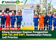 Kilang Balongan Siapkan Penggantian SPM 165.000 DWT, Keselamatan Pekerja Jadi Prioritas