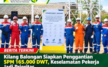 Kilang Balongan Siapkan Penggantian SPM 165.000 DWT, Keselamatan Pekerja Jadi Prioritas