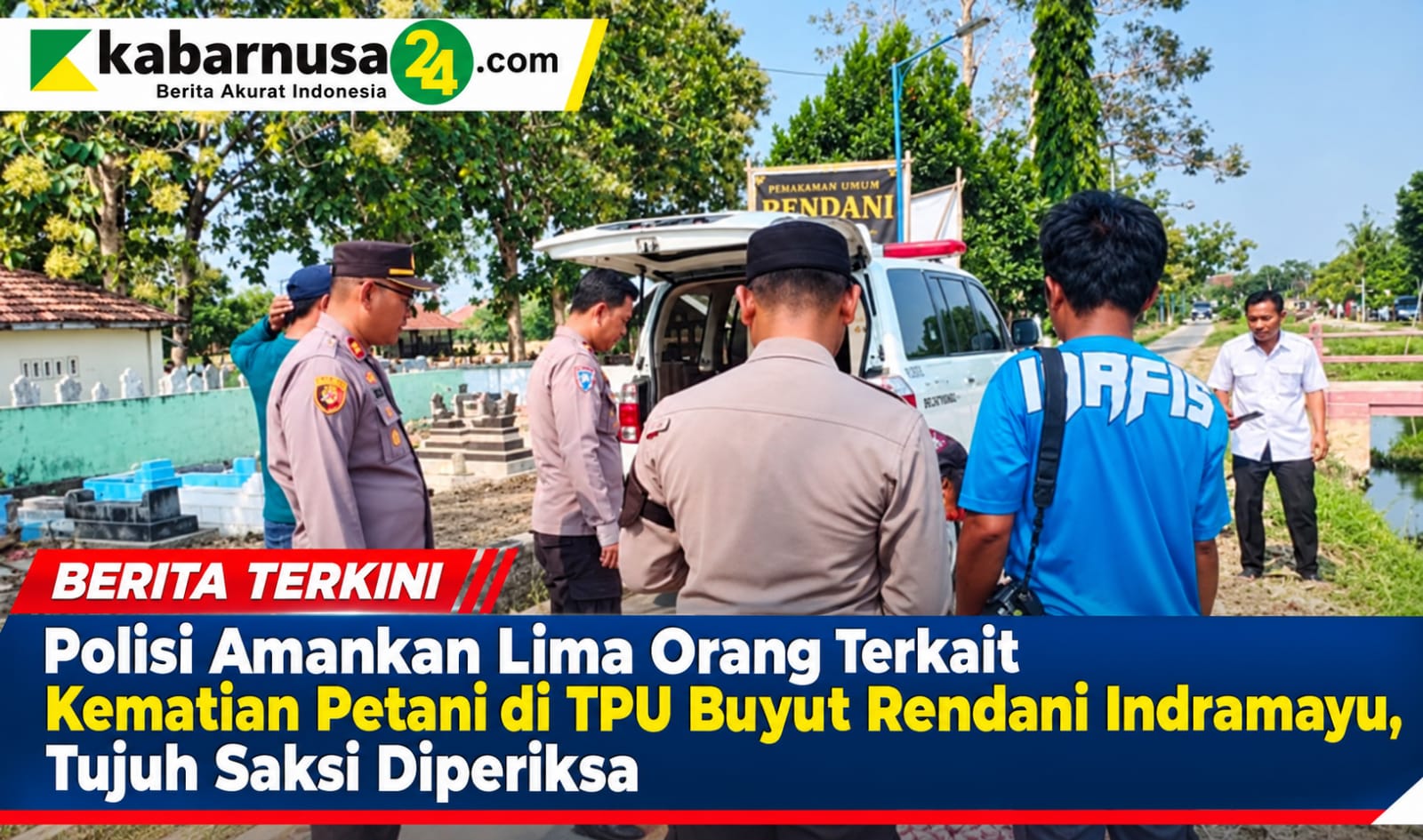 Polisi Amankan Lima Orang Terkait Kematian Petani di TPU Buyut Rendani Indramayu, Tujuh Saksi Diperiksa