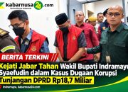 Kejati Jabar Tahan Wakil Bupati Indramayu Syaefudin dalam Kasus Dugaan Korupsi Tunjangan DPRD Rp18,7 Miliar