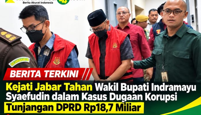 Kejati Jabar Tahan Wakil Bupati Indramayu Syaefudin dalam Kasus Dugaan Korupsi Tunjangan DPRD Rp18,7 Miliar